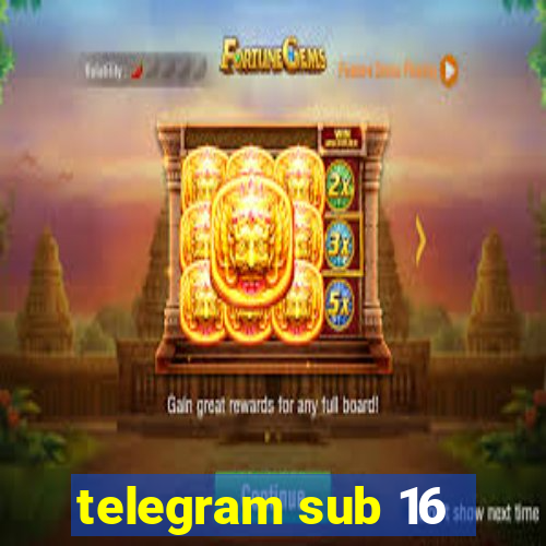 telegram sub 16